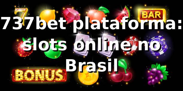 737bet plataforma: slots online no Brasil 1 737bet plataforma: slots online no Brasil