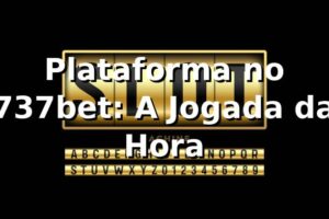 Plataforma no 737bet: A Jogada da Hora 🎰